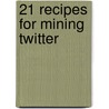 21 Recipes For Mining Twitter door Matthew A. Russell