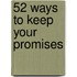 52 Ways To Keep Your Promises