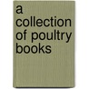 A Collection Of Poultry Books door Ee Richards