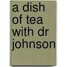 A Dish Of Tea With Dr Johnson door Russell Barr