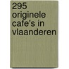 295 originele cafe's in Vlaanderen by B. Hendrickx