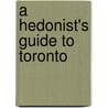A Hedonist's Guide To Toronto door Stephanie Plentl