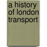 A History Of London Transport by Theo C. Barker