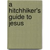 A Hitchhiker's Guide To Jesus by Bruce N. Fisk