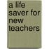 A Life Saver For New Teachers