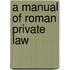 A Manual Of Roman Private Law