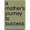 A Mother's Journey to Success door Natha Lusk