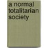 A Normal Totalitarian Society