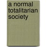 A Normal Totalitarian Society door Vladimir Shlapentokh
