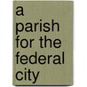 A Parish For The Federal City door Morris J. MacGregor