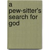 A Pew-Sitter's Search For God by Houston M. Burnside