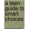 A Teen Guide To Smart Choices door Jane Berthiaume