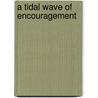 A Tidal Wave Of Encouragement door E. Douglas Bomberger