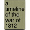 A Timeline of the War of 1812 door Sandra Giddens