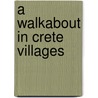 A Walkabout in Crete Villages door James William Stanfield