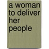 A Woman To Deliver Her People door James K. Hopkins