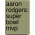 Aaron Rodgers: Super Bowl Mvp