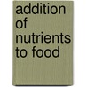 Addition Of Nutrients To Food door Nordic Council of Ministers