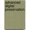Advanced Digital Preservation by David Giaretta