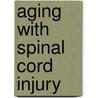 Aging With Spinal Cord Injury door Kenneth Gerhart
