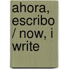Ahora, escribo / Now, I Write by Lolita Bosch