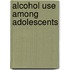 Alcohol Use Among Adolescents