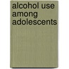 Alcohol Use Among Adolescents by Michael T. Windle