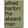 Alfred Barton; The Absent Man by Lord John Russell