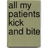 All My Patients Kick And Bite