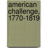 American Challenge, 1770-1819 door Susan Martins Miller