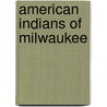 American Indians of Milwaukee door Renee Zakhar