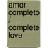 Amor Completo / Complete Love