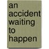 An Accident Waiting to Happen
