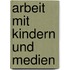 Arbeit Mit Kindern Und Medien