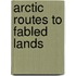 Arctic Routes To Fabled Lands