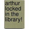 Arthur Locked In The Library! door Marc Tolon Brown