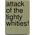 Attack Of The Tighty Whities!