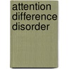 Attention Difference Disorder by Kenny Handelman