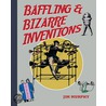 Baffling & Bizarre Inventions by Jim Murphy