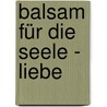 Balsam für die Seele - Liebe by Norbert Lechleitner