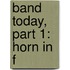 Band Today, Part 1: Horn In F