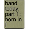 Band Today, Part 1: Horn In F by James Ployhar