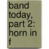 Band Today, Part 2: Horn In F
