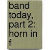 Band Today, Part 2: Horn In F by James Ployhar