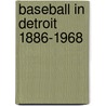 Baseball In Detroit 1886-1968 by David Lee Poremba