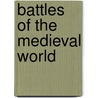 Battles Of The Medieval World door Martin J. Dougherty