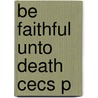 Be Faithful Unto Death Cecs P by Zsigmond Moricz