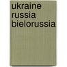 Ukraine russia bielorussia