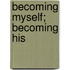 Becoming Myself; Becoming His