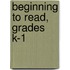 Beginning to Read, Grades K-1